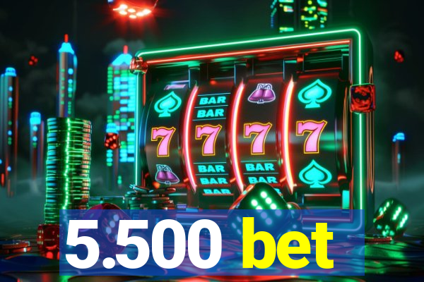 5.500 bet